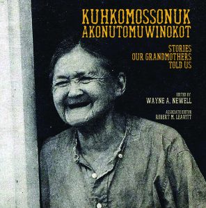 Cover image of Kuhkomossonuk Akonutomuwinokot: Stories Our Grandmothers Told Us. Edited by Wayne Newell, Associate Editor, Robert Leavitt.